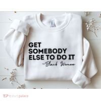 Get Somebody Else To Do It Black Women Are Tired Rest Sweatshirt thumb 2