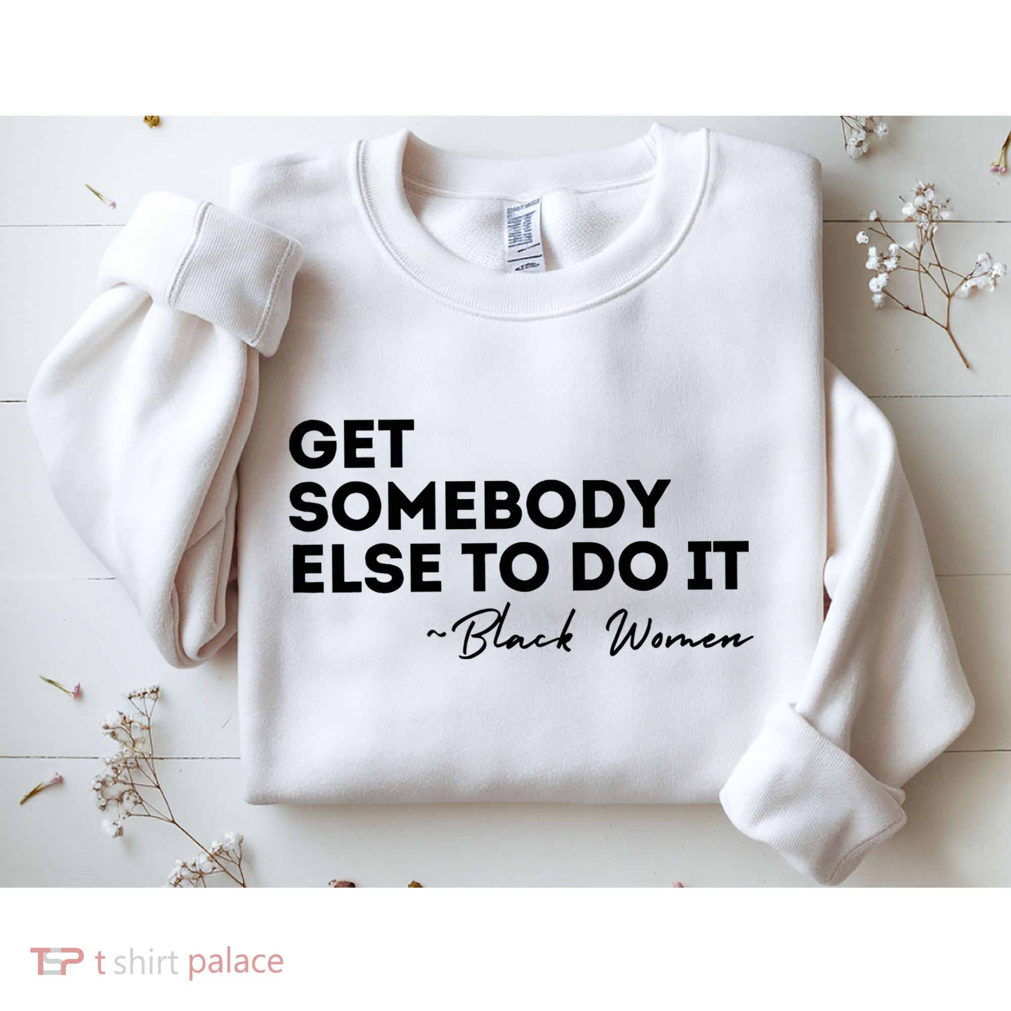 Get Somebody Else To Do It Black Women Are Tired Rest Sweatshirt
