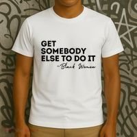 Get Somebody Else To Do It Black Women Are Tired Rest T-Shirt thumb 3