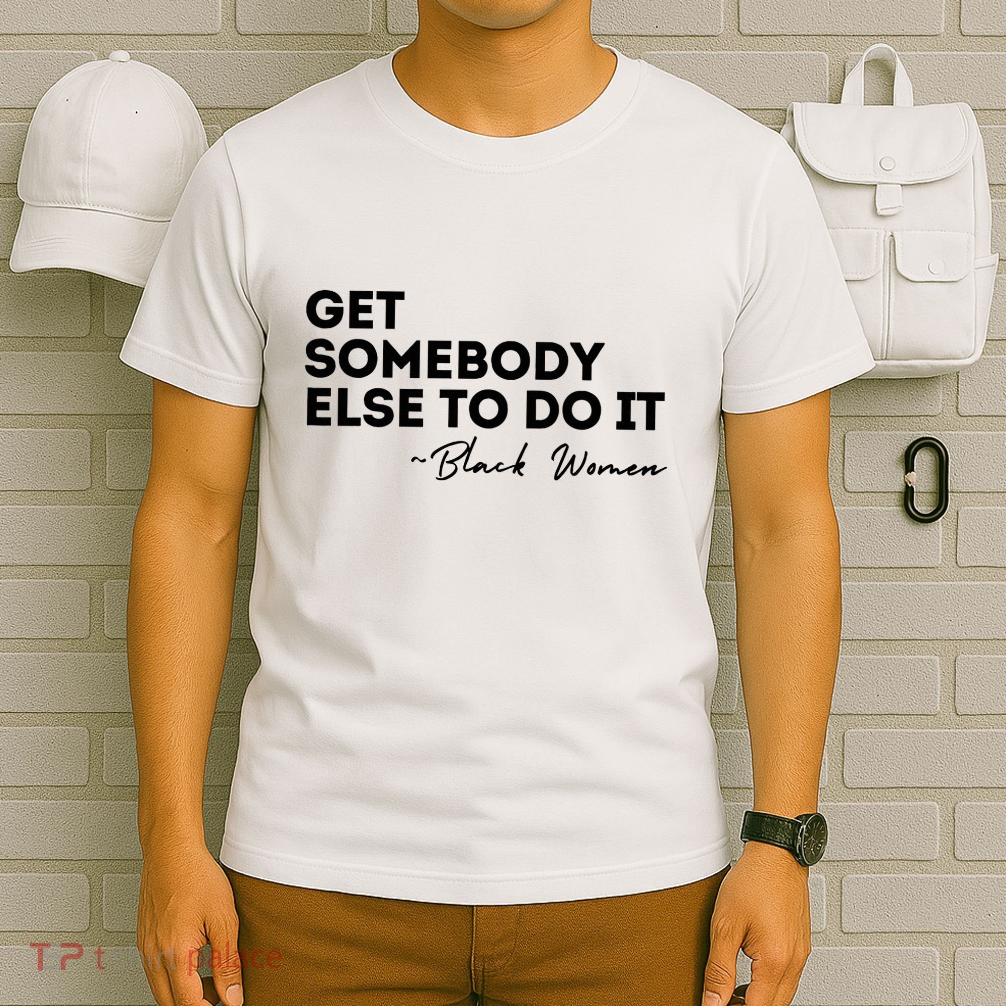 Get Somebody Else To Do It Black Women Are Tired Rest T-Shirt