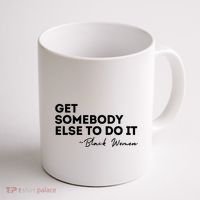 Get Somebody Else To Do It Black Women Are Tired Rest Coffee Mug thumb 1