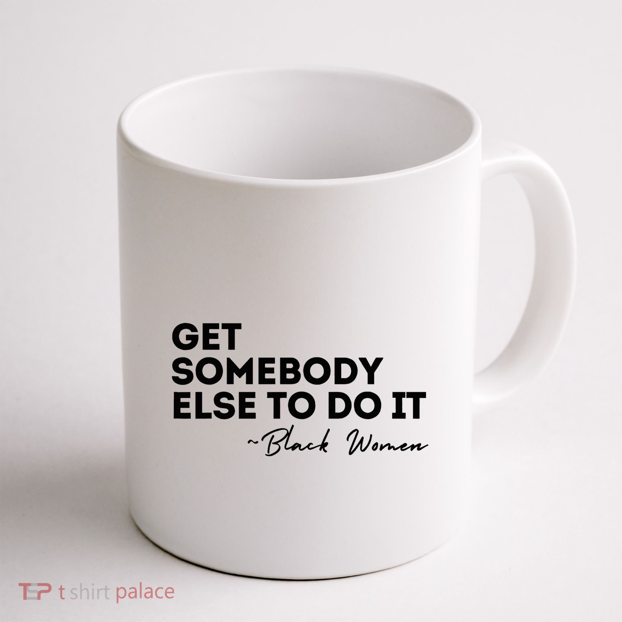 Get Somebody Else To Do It Black Women Are Tired Rest Coffee Mug