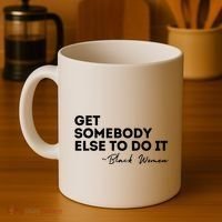 Get Somebody Else To Do It Black Women Are Tired Rest Coffee Mug thumb 4