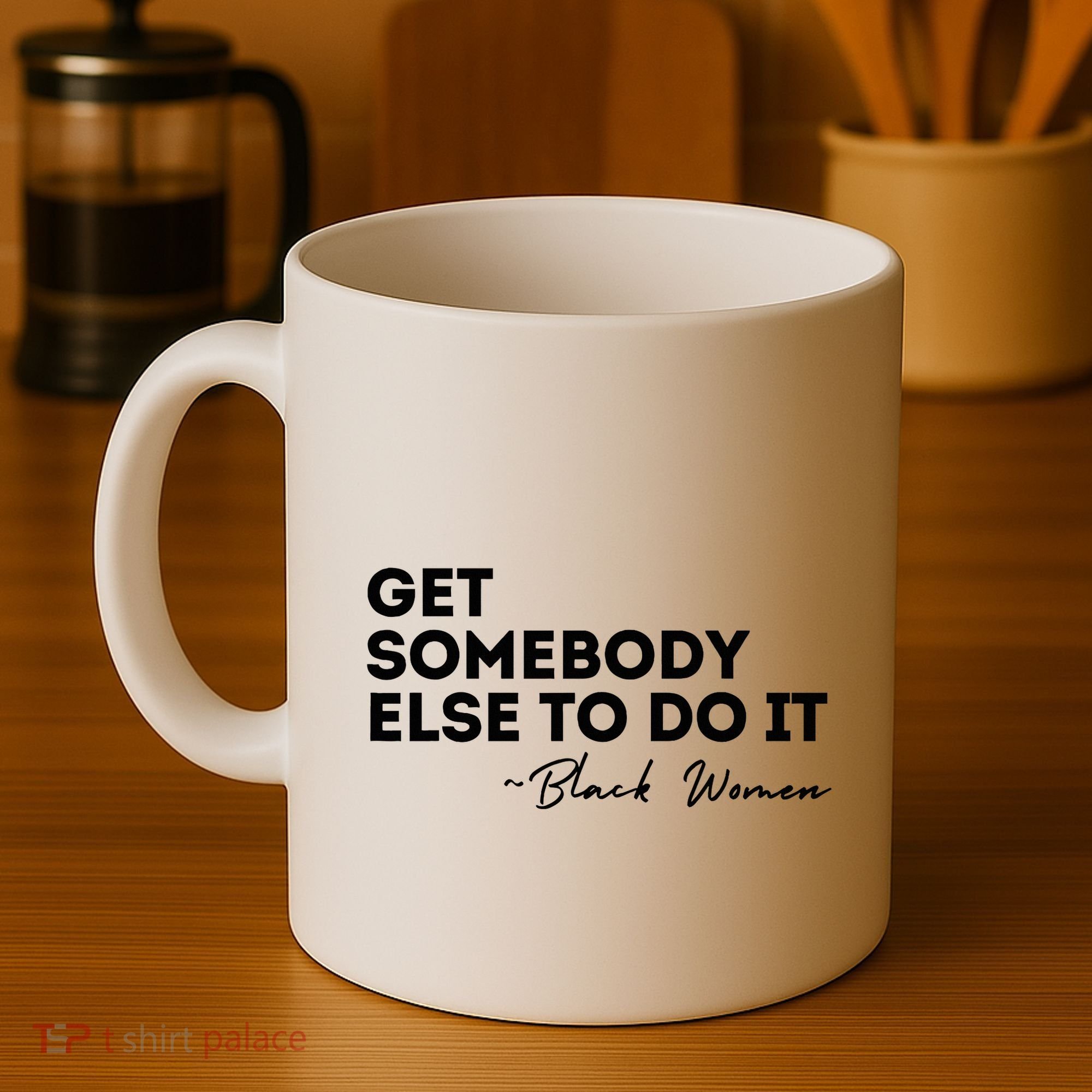Get Somebody Else To Do It Black Women Are Tired Rest Coffee Mug