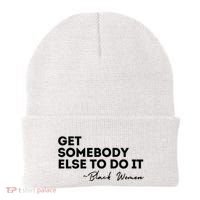 Get Somebody Else To Do It Black Women Are Tired Rest Beanie thumb 0