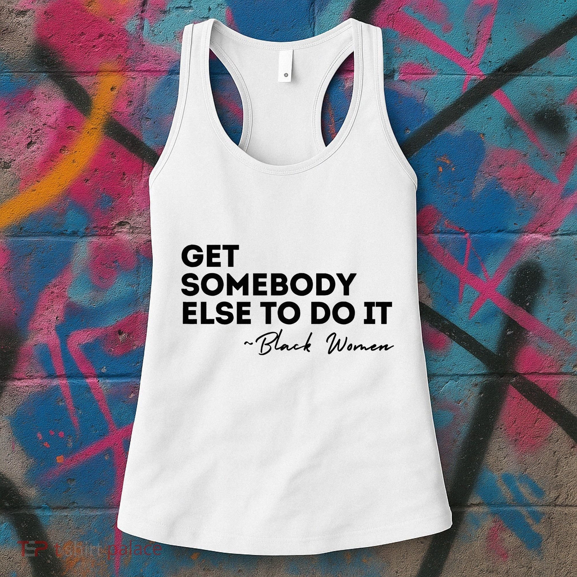 Get Somebody Else To Do It Black Women Are Tired Rest Women's Tank Top