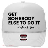 Get Somebody Else To Do It Black Women Are Tired Rest Hat thumb 0