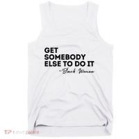 Get Somebody Else To Do It Black Women Are Tired Rest Tank Top thumb 0