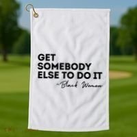 Get Somebody Else To Do It Black Women Are Tired Rest Golf Towel thumb 1