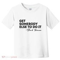 Get Somebody Else To Do It Black Women Are Tired Rest Toddler T-Shirt thumb 0
