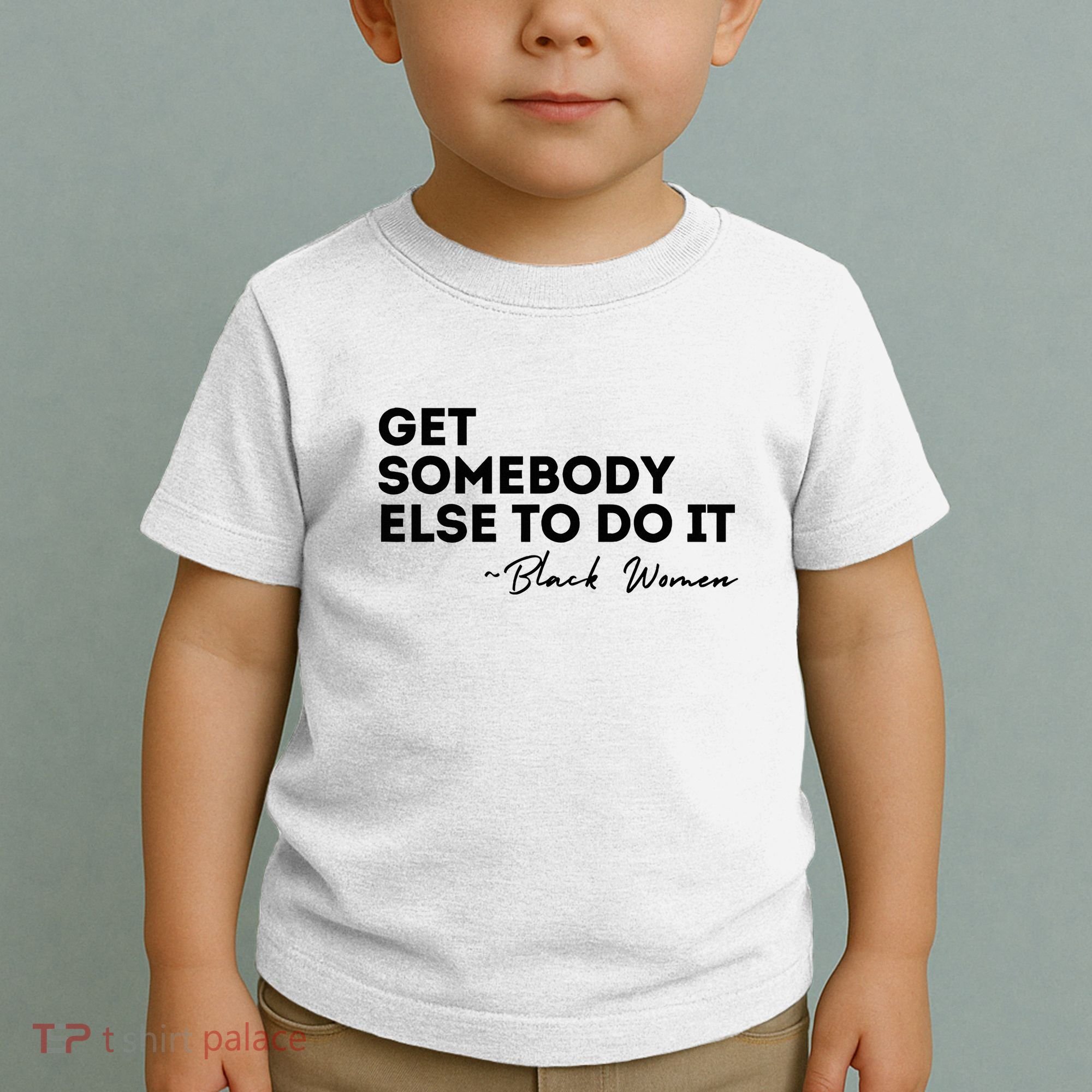 Get Somebody Else To Do It Black Women Are Tired Rest Toddler T-Shirt
