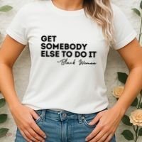 Get Somebody Else To Do It Black Women Are Tired Rest Women's T-Shirt thumb 2
