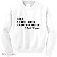 Get Somebody Else To Do It Black Women Are Tired Rest Kids Sweatshirt thumb 0