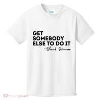 Get Somebody Else To Do It Black Women Are Tired Rest Kids T-Shirt thumb 0