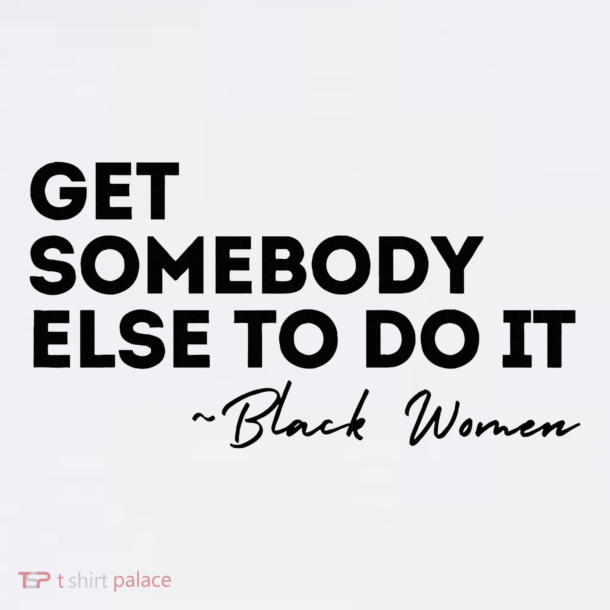 Get Somebody Else To Do It Black Women Are Tired Rest Kids T-Shirt