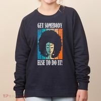 Get Somebody Else To Do It Black Women Are Tired Rest Women's Sweatshirt thumb 0