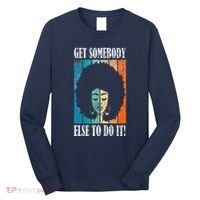 Get Somebody Else To Do It Black Women Are Tired Rest Long Sleeve Shirt thumb 0
