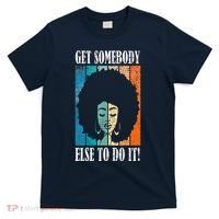 Get Somebody Else To Do It Black Women Are Tired Rest T-Shirt thumb 0