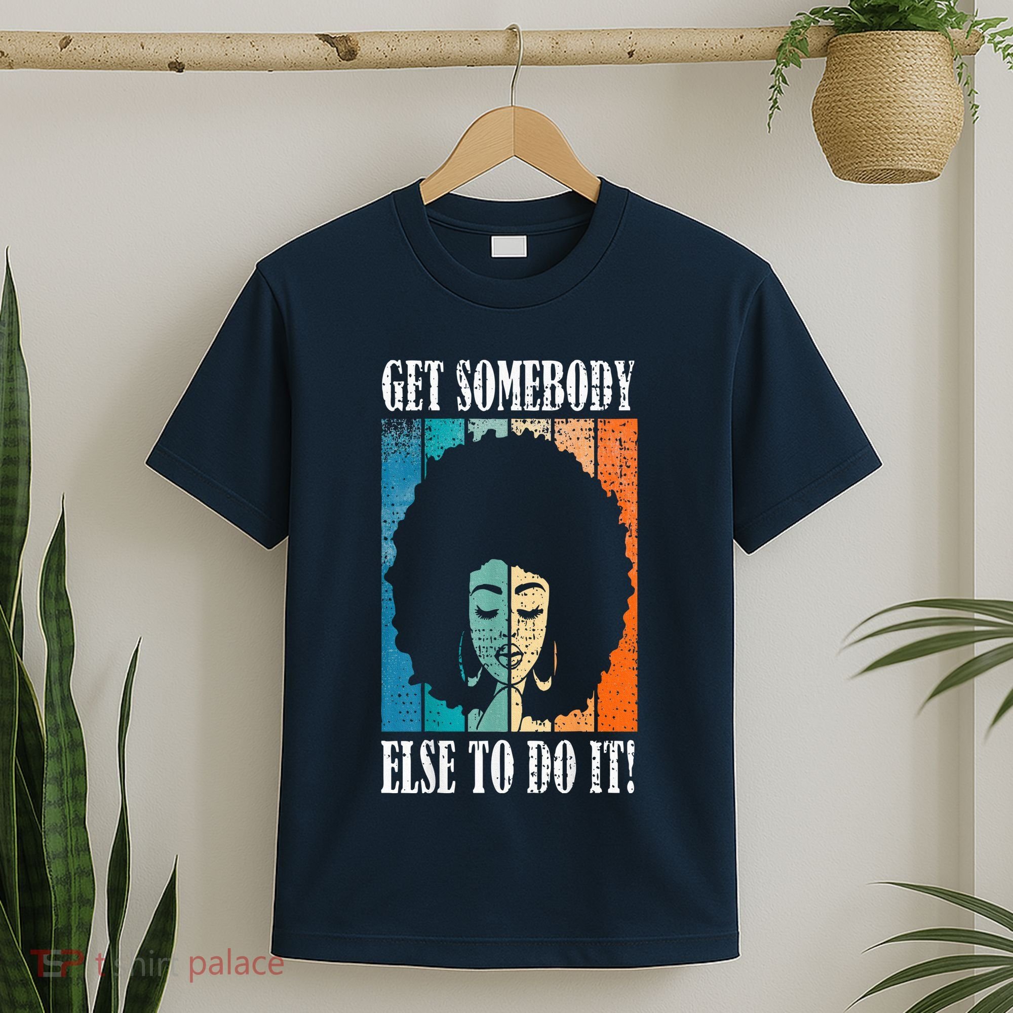 Get Somebody Else To Do It Black Women Are Tired Rest T-Shirt