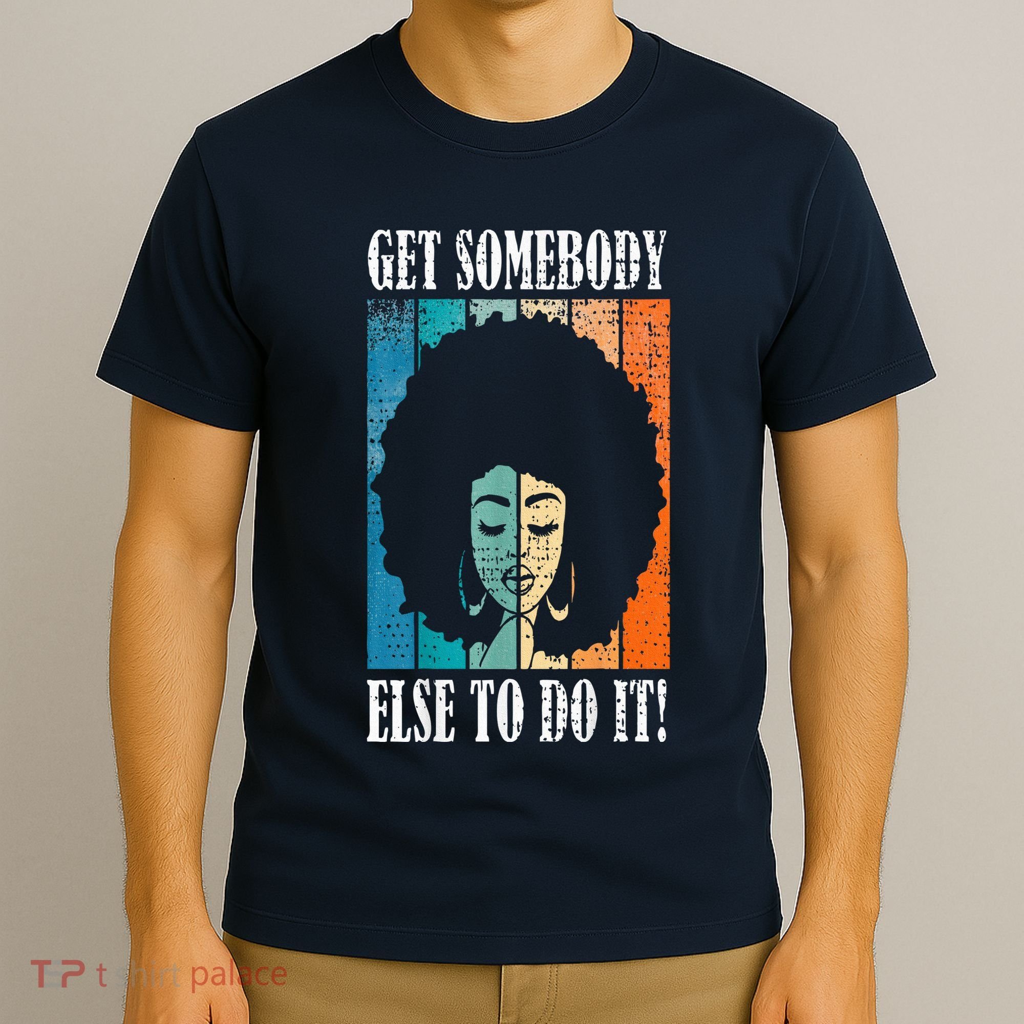Get Somebody Else To Do It Black Women Are Tired Rest T-Shirt