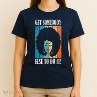 Get Somebody Else To Do It Black Women Are Tired Rest T-Shirt thumb 4