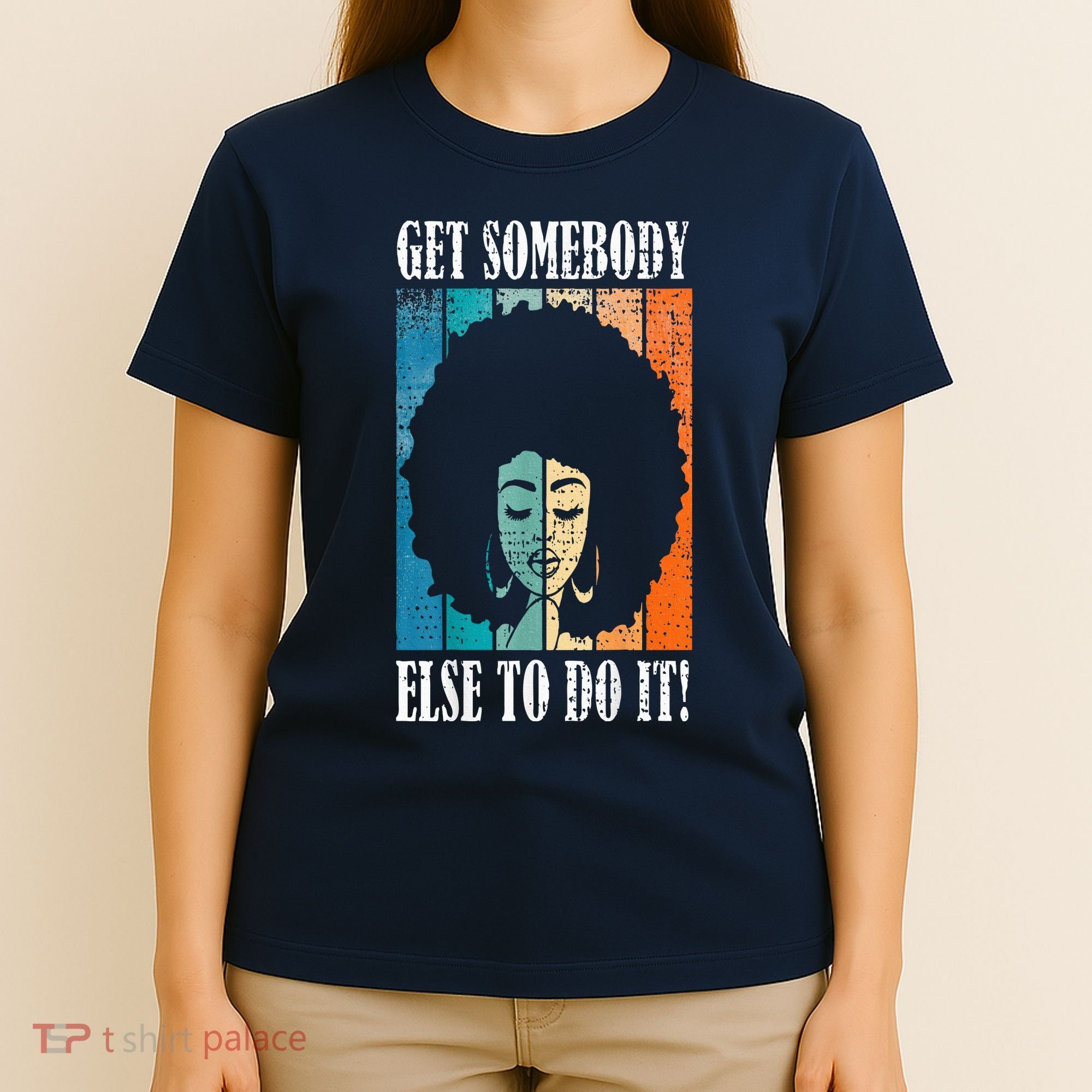 Get Somebody Else To Do It Black Women Are Tired Rest T-Shirt