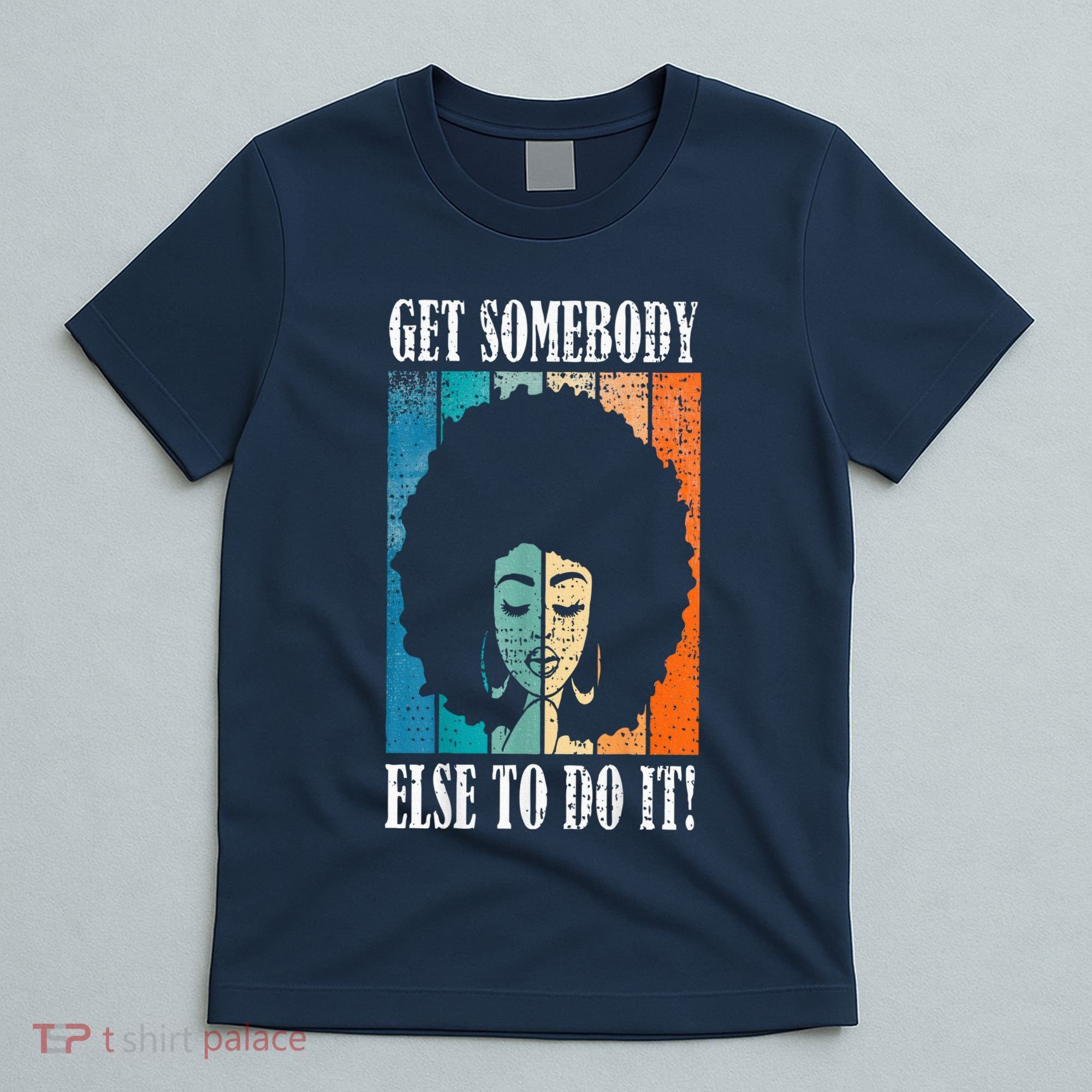 Get Somebody Else To Do It Black Women Are Tired Rest T-Shirt
