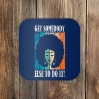 Get Somebody Else To Do It Black Women Are Tired Rest Coaster thumb 0