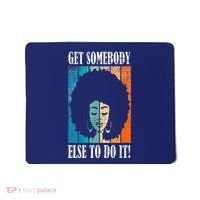 Get Somebody Else To Do It Black Women Are Tired Rest Mousepad thumb 0