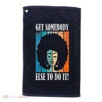 Get Somebody Else To Do It Black Women Are Tired Rest Golf Towel thumb 0
