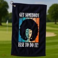 Get Somebody Else To Do It Black Women Are Tired Rest Golf Towel thumb 1