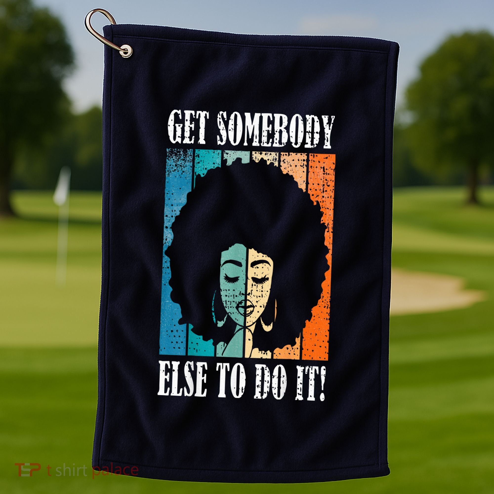 Get Somebody Else To Do It Black Women Are Tired Rest Golf Towel