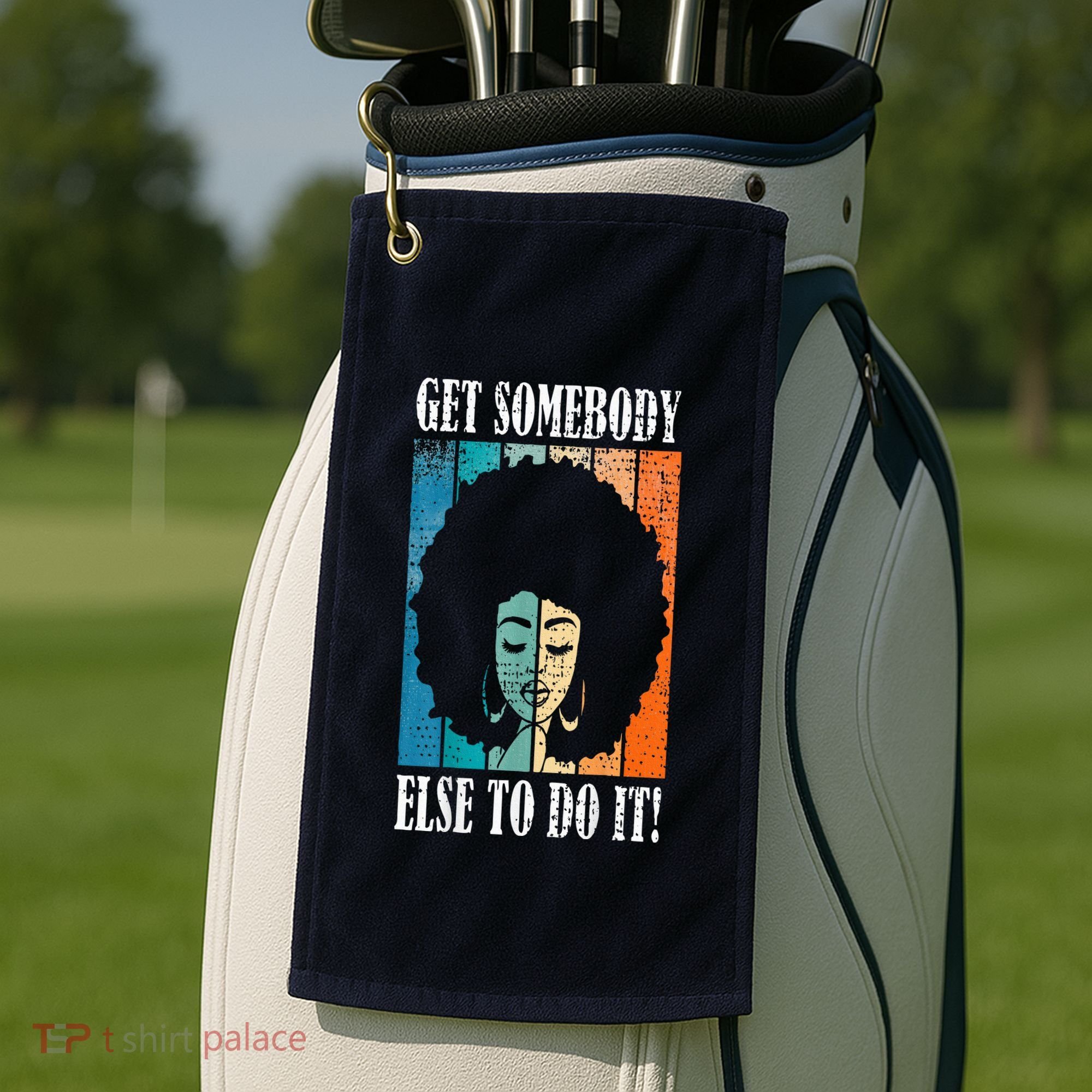 Get Somebody Else To Do It Black Women Are Tired Rest Golf Towel