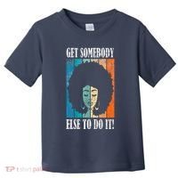 Get Somebody Else To Do It Black Women Are Tired Rest Toddler T-Shirt thumb 0