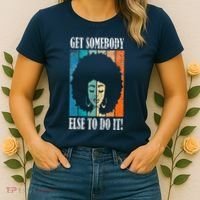 Get Somebody Else To Do It Black Women Are Tired Rest Women's T-Shirt thumb 2