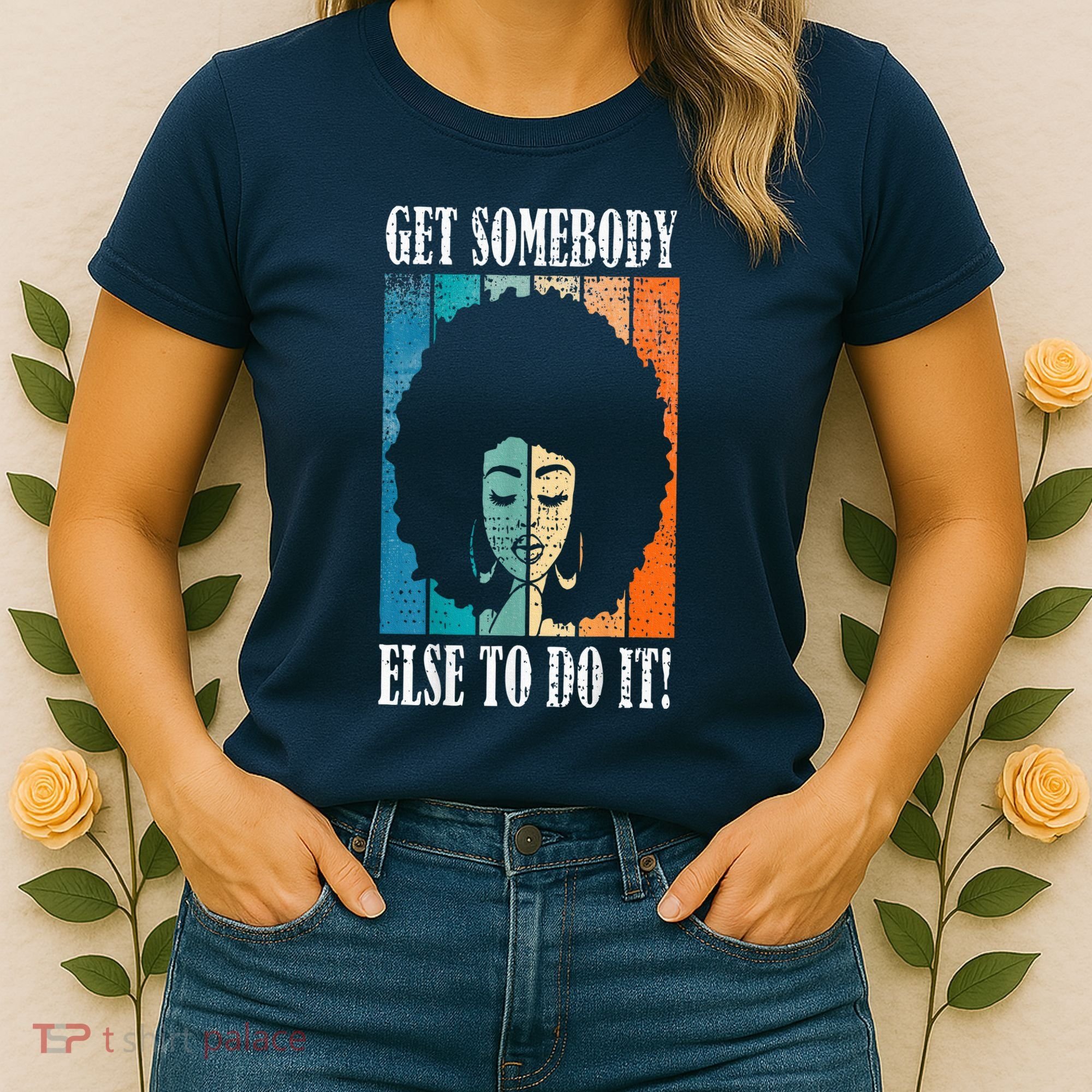 Get Somebody Else To Do It Black Women Are Tired Rest Women's T-Shirt