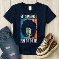 Get Somebody Else To Do It Black Women Are Tired Rest Women's T-Shirt thumb 3