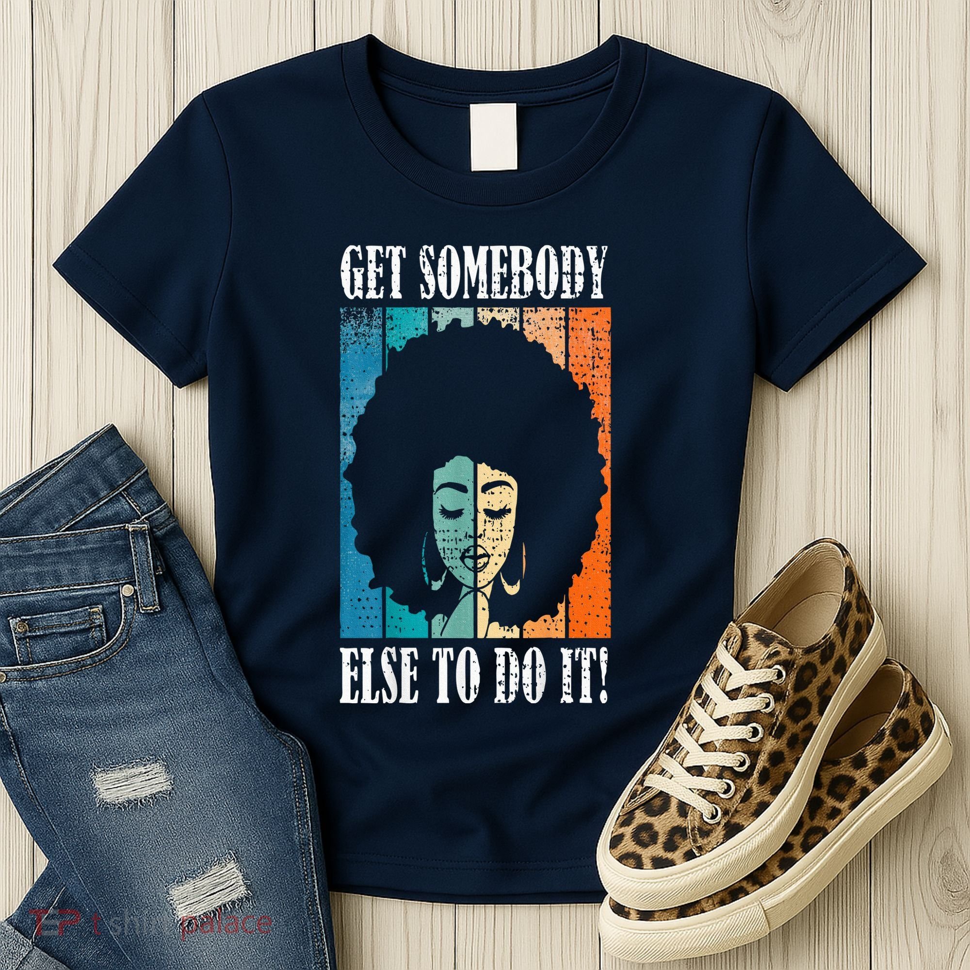 Get Somebody Else To Do It Black Women Are Tired Rest Women's T-Shirt