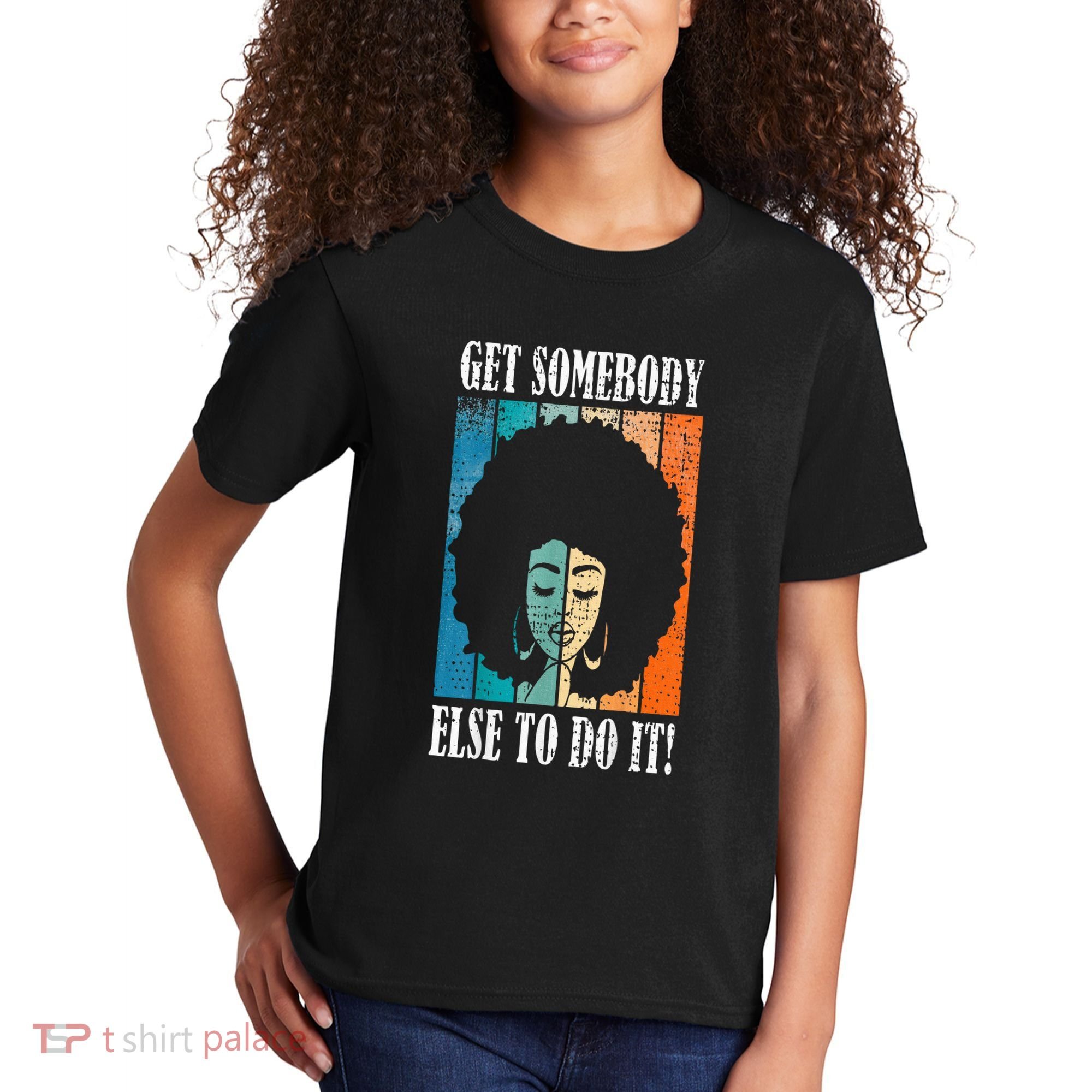 Get Somebody Else To Do It Black Women Are Tired Rest Kids T-Shirt
