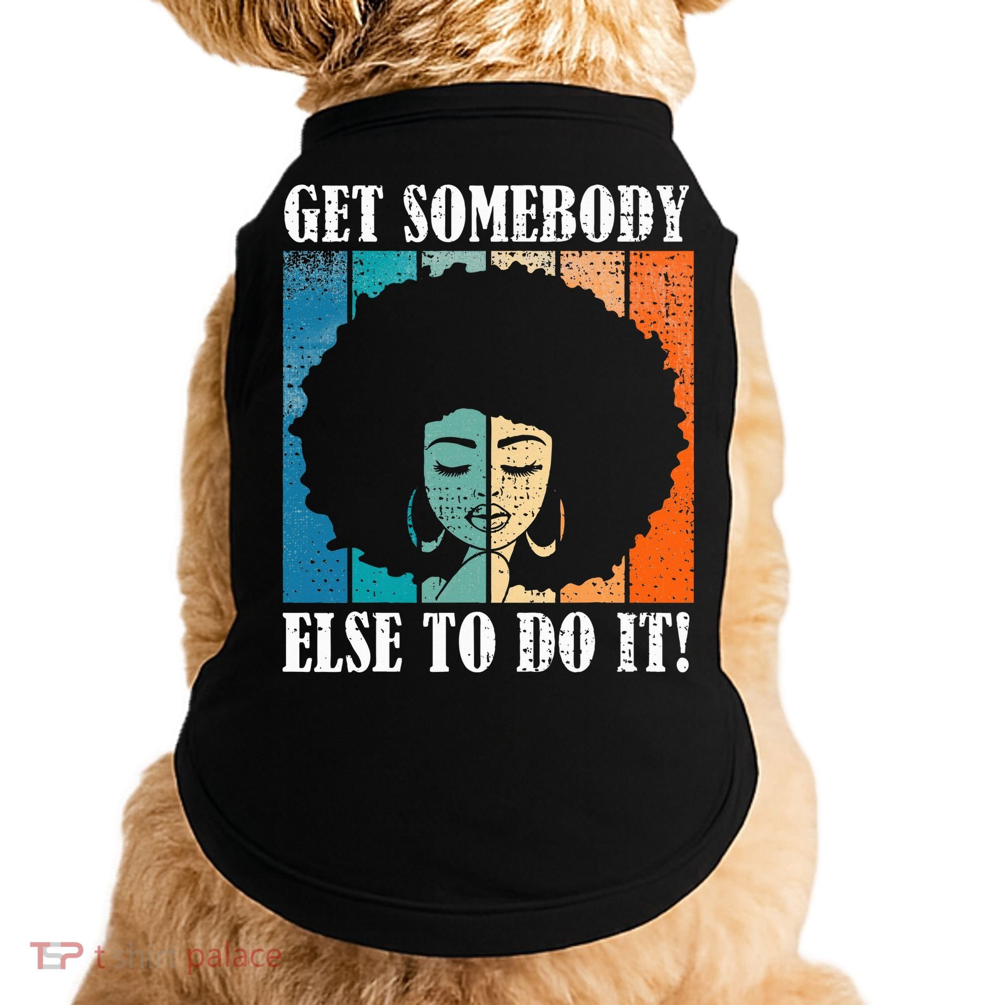 Get Somebody Else To Do It Black Women Are Tired Rest Doggie Tank