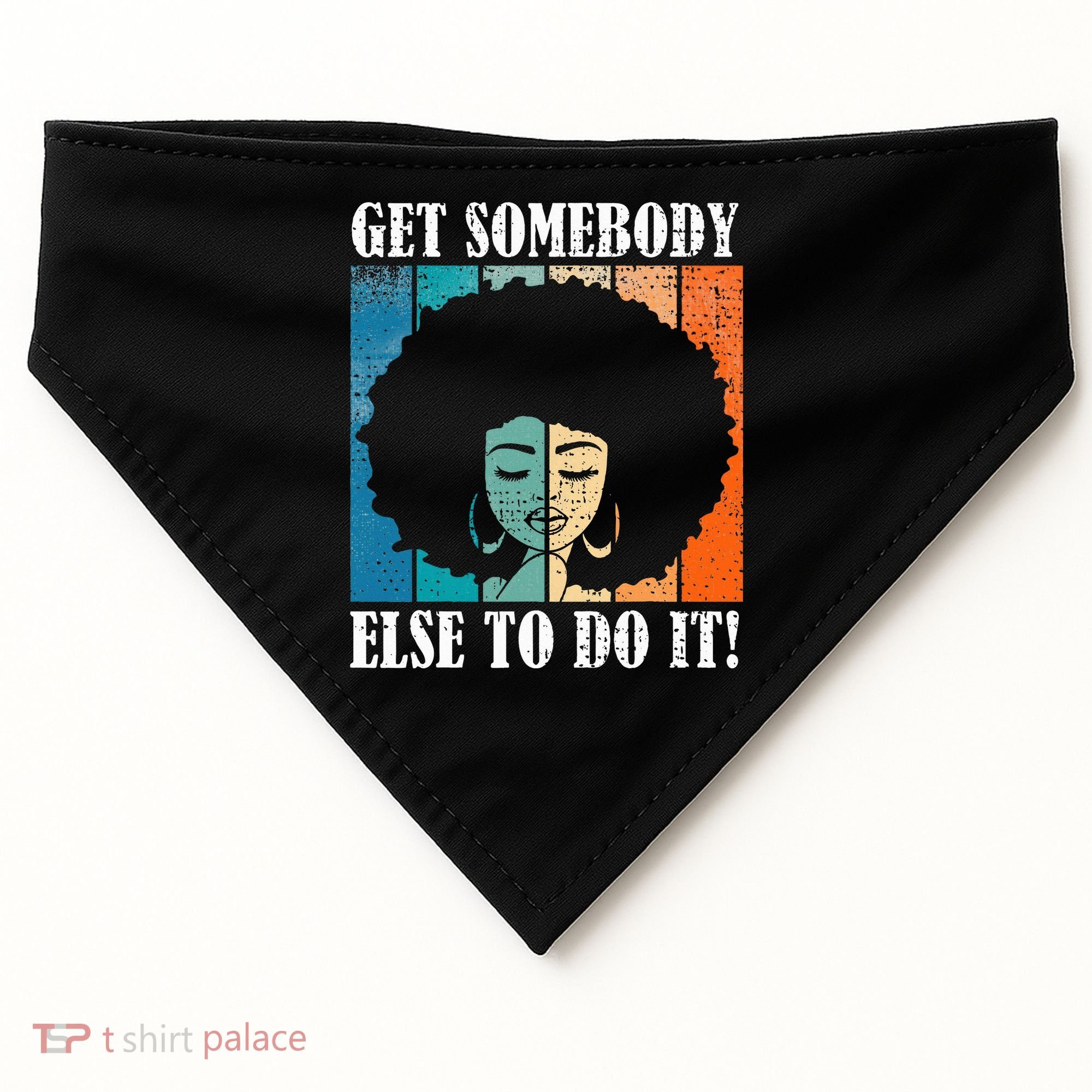 Get Somebody Else To Do It Black Women Are Tired Rest USA-Made Doggie Bandana