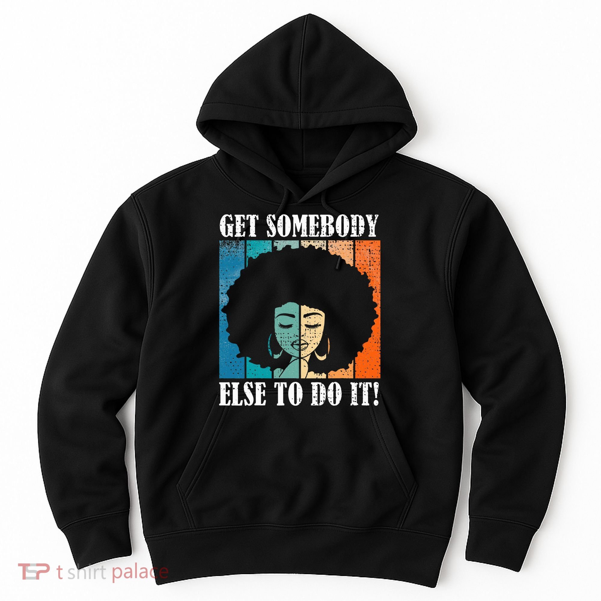 Get Somebody Else To Do It Black Women Are Tired Rest Hoodie