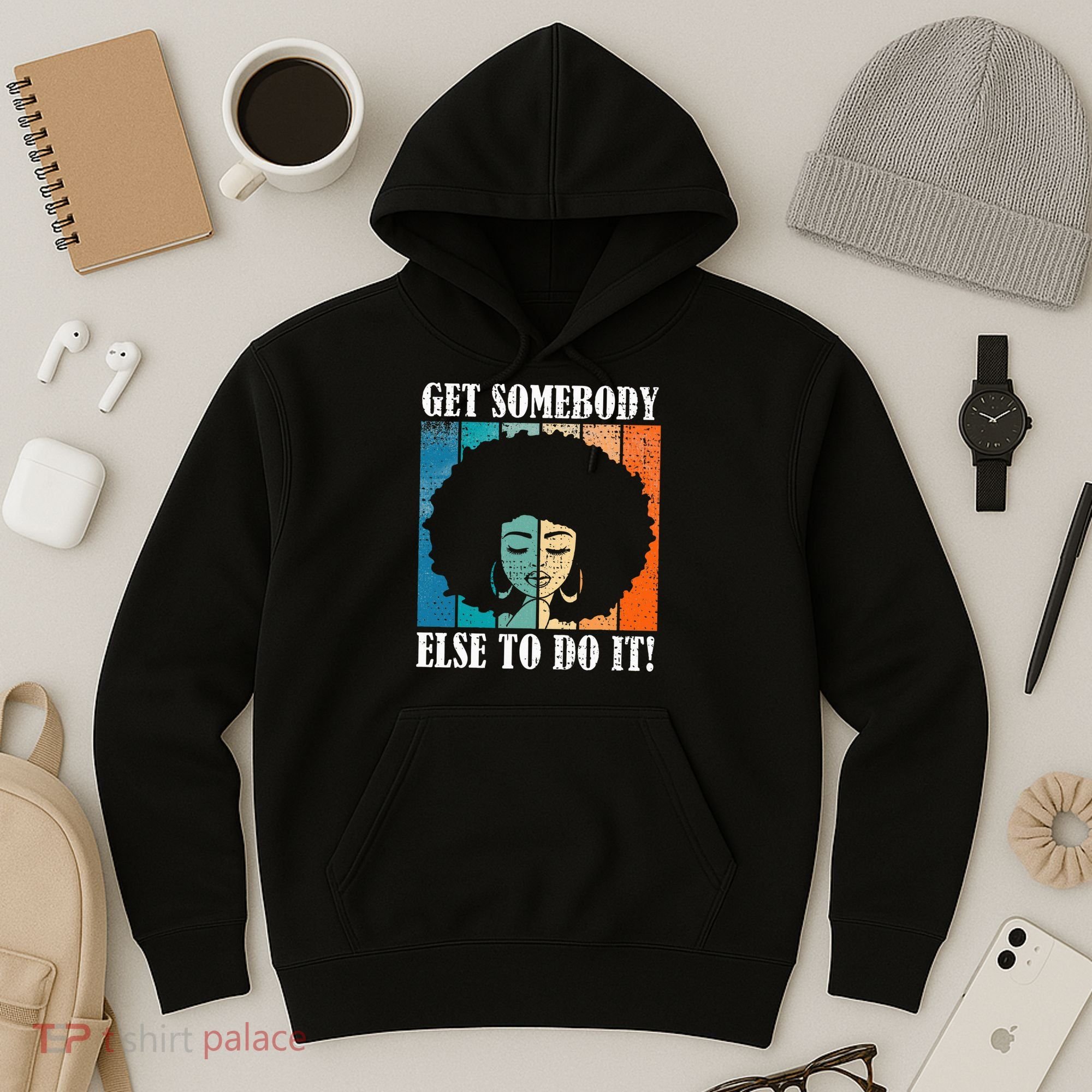 Get Somebody Else To Do It Black Women Are Tired Rest Hoodie