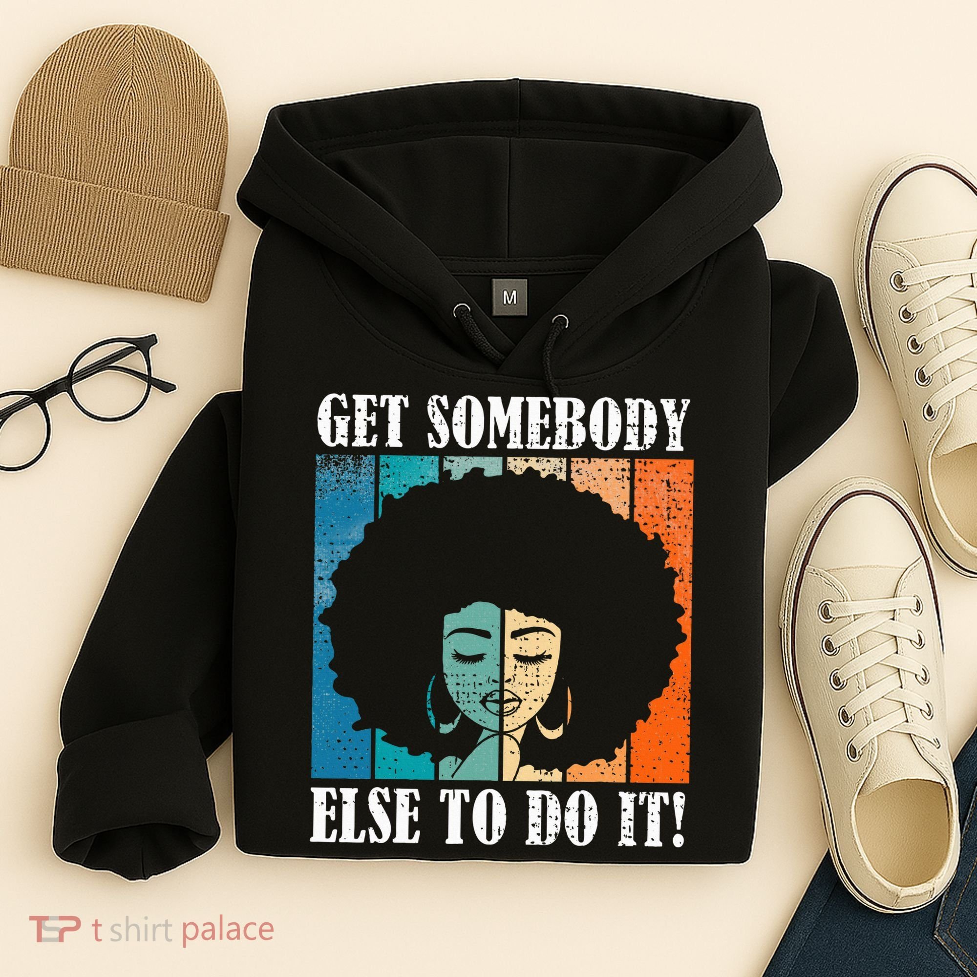 Get Somebody Else To Do It Black Women Are Tired Rest Hoodie