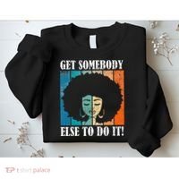 Get Somebody Else To Do It Black Women Are Tired Rest Sweatshirt thumb 2