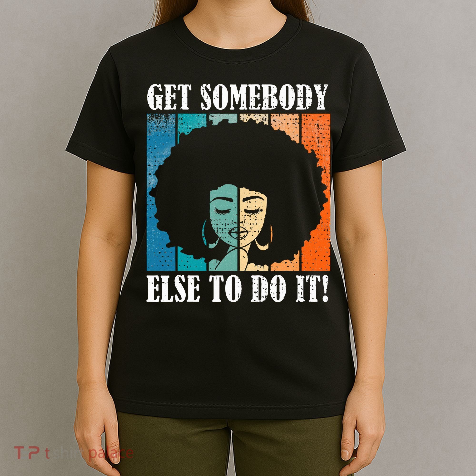 Get Somebody Else To Do It Black Women Are Tired Rest T-Shirt