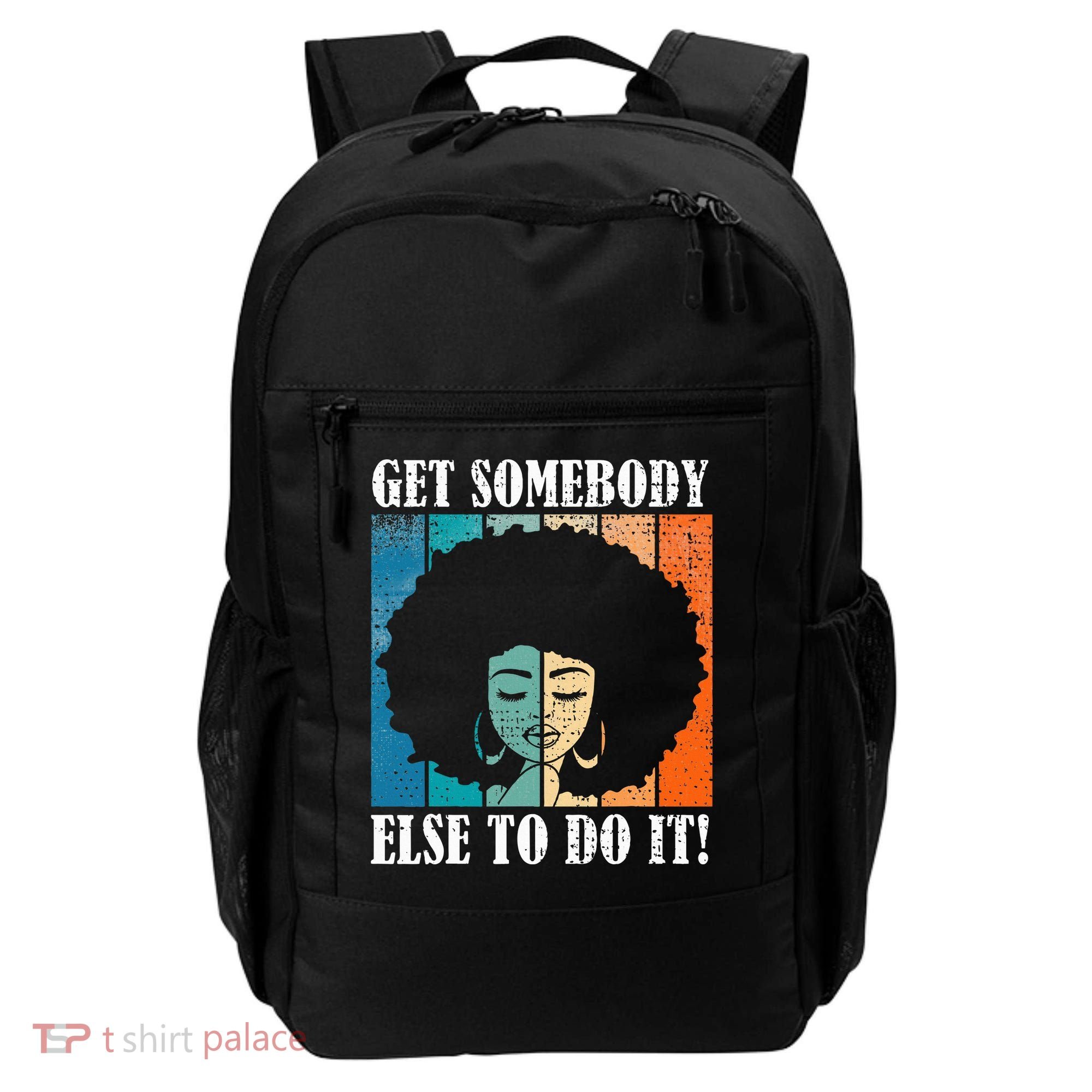 Get Somebody Else To Do It Black Women Are Tired Rest Backpack