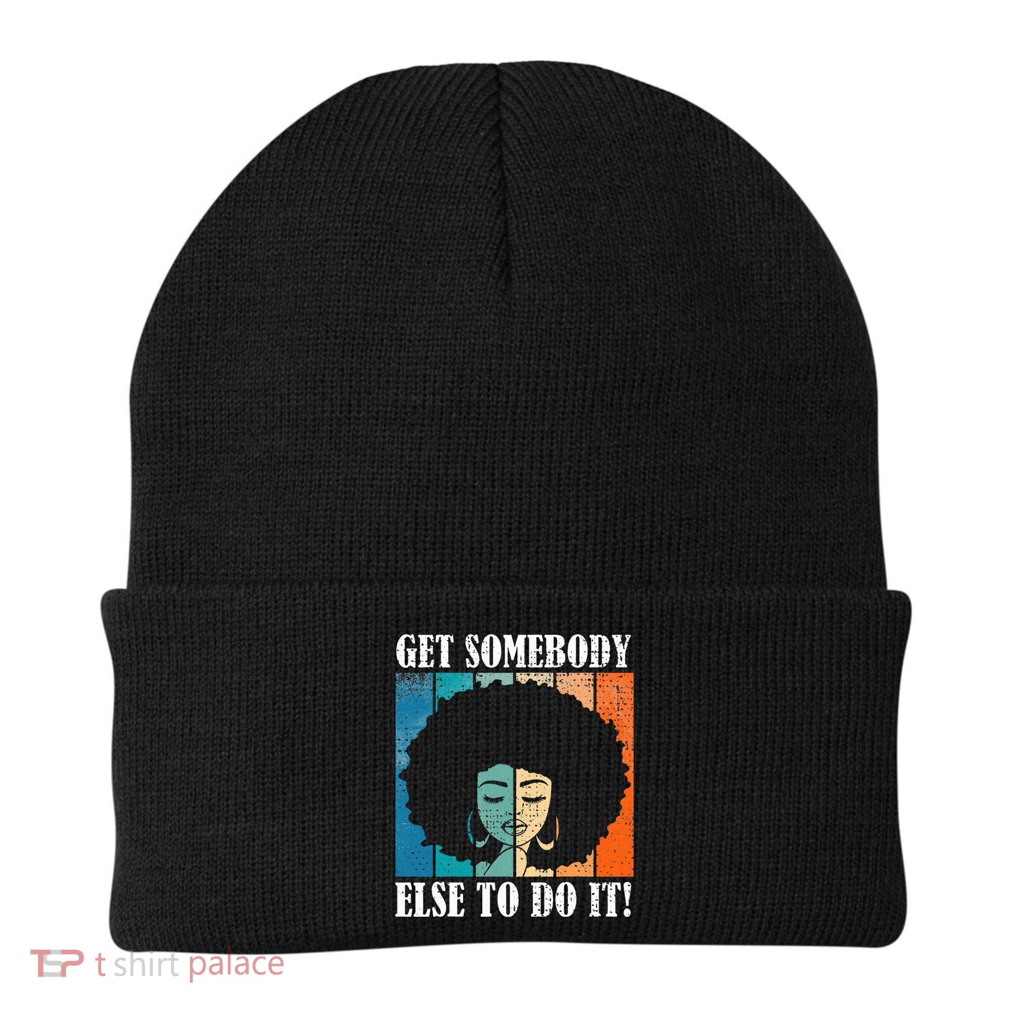Get Somebody Else To Do It Black Women Are Tired Rest Beanie