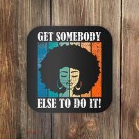 Get Somebody Else To Do It Black Women Are Tired Rest Coaster thumb 0
