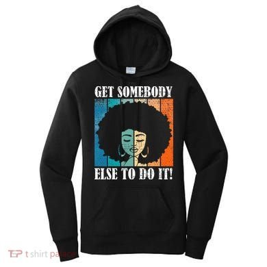 Get Somebody Else To Do It Black Women Are Tired Rest Women's Hoodie